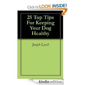 25 Top Tips For Keeping Your Dog Healthy Joseph Leech  