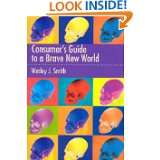 Consumers Guide to a Brave New World by Wesley J. Smith (Nov 15, 2004)
