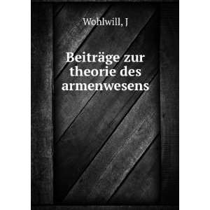  BeitrÃ¤ge zur theorie des armenwesens J Wohlwill Books