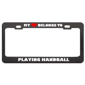 My Heart Belongs To Playing Handball Hobby Sport Metal License Plate 
