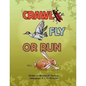    Crawl, Fly or Run (9781425747763) Barbara M. Yardman Books