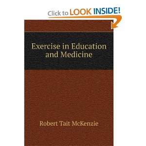    Exercise in Education and Medicine Robert Tait McKenzie Books