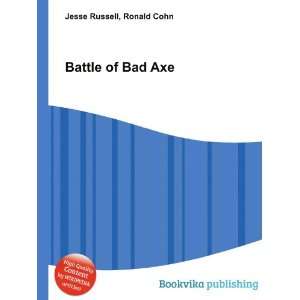  Battle of Bad Axe Ronald Cohn Jesse Russell Books