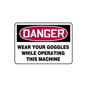 DANGER WEAR YOUR GOGGLES WHILE OPERATING THIS MACHINE 10 x 14 Dura 