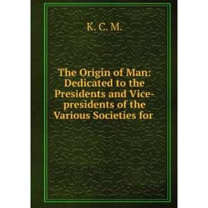 The Origin of Man Dedicated to the Presidents and Vice presidents of 