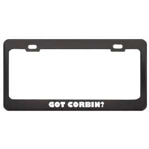 Got Corbin? Last Name Black Metal License Plate Frame Holder Border 