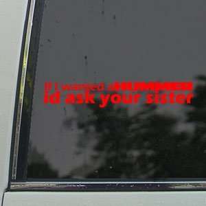  If I Wanted A Hummer Id Ask Your Sister Red Decal Red 