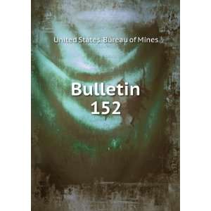  Bulletin. 152 United States. Bureau of Mines Books