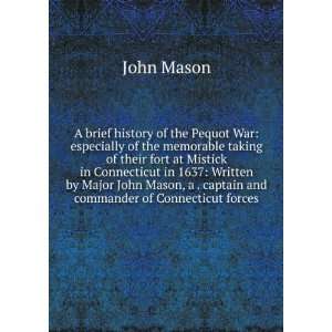   Connecticut in 1637 Written by Major John Mason, a . captain and