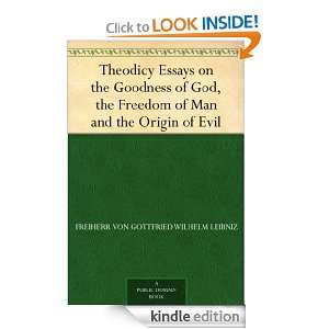 Theodicy Essays on the Goodness of God, the Freedom of Man and the 