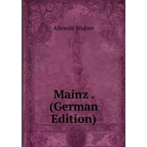  Mainz . (German Edition) Albrecht Wagner Books