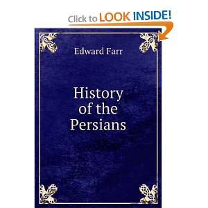  History of the Persians Edward Farr Books