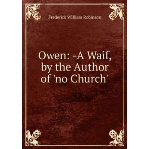  Owen  A Waif, by the Author of no Church. Frederick 