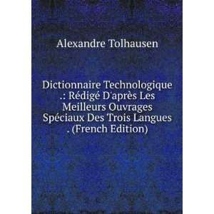  Dictionnaire Technologique . RÃ©digÃ© DaprÃ¨s Les 