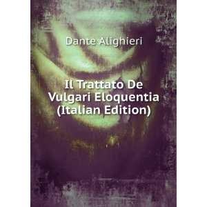 Il Trattato De Vulgari Eloquentia (Italian Edition) Dante Alighieri 