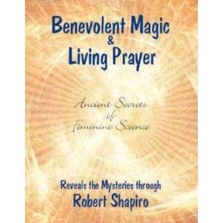 Benevolent Magic & Living Prayer by Robert Shapiro (Jul 2005)