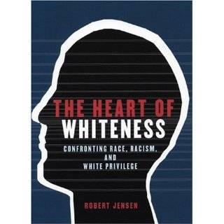 The Heart of Whiteness Confronting Race, Racism and White Privilege 
