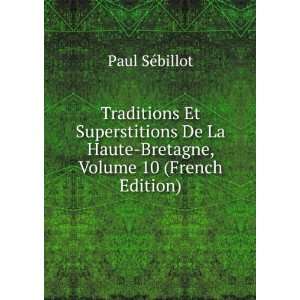  Traditions Et Superstitions De La Haute Bretagne, Volume 10 