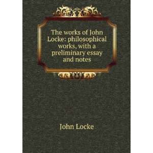 The works of John Locke philosophical works, with a preliminary essay 