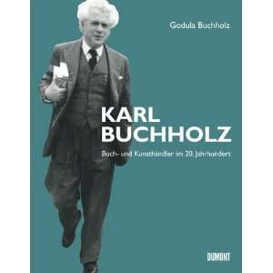 Karl Buchholz. Buch  und Kunsthändler im 20. Jahrhundert  