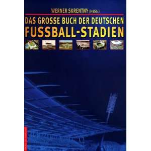 Das grosse Buch der deutschen Fußballstadien  Werner 
