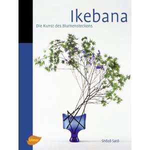 Ikebana Die Kunst des Blumensteckens  Shozo Sato, Sabine 