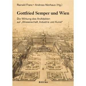 Gottfried Semper und Wien  Rainald Franz, Andreas Nierhaus 