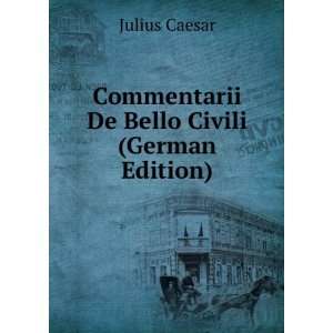  Commentarii De Bello Civili (German Edition) Julius 