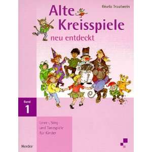 Alte Kreisspiele neu entdeckt, Bd.1, Leier , Sing  und Tanzspiele für 