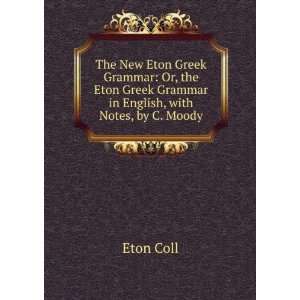  The New Eton Greek Grammar Or, the Eton Greek Grammar in 