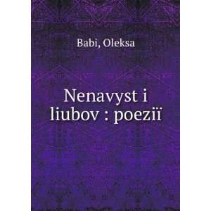  Nenavyst i liubov  poeziÃ¯ Oleksa Babi Books