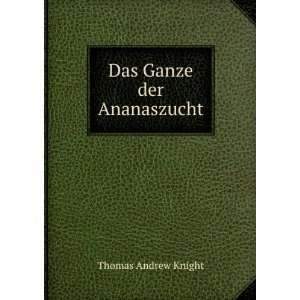  Das Ganze der Ananaszucht. Thomas Andrew Knight Books
