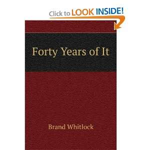 Forty Years of It Brand Whitlock  Books