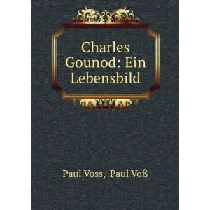  Charles Gounod Ein Lebensbild Paul VoÃ? Paul Voss 