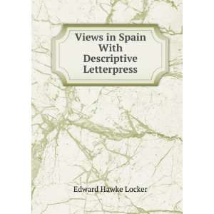   in Spain With Descriptive Letterpress. Edward Hawke Locker Books