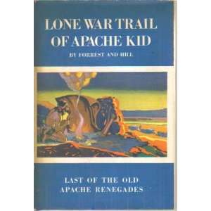   War Trail of Apache Kid Earle R. and HILL, Edwin B. FORREST Books