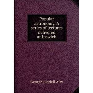   series of lectures delivered at Ipswich George Biddell Airy Books