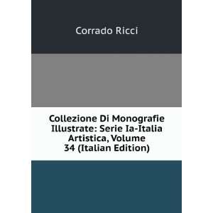   Ia Italia Artistica, Volume 34 (Italian Edition) Corrado Ricci Books