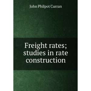  Freight rates; studies in rate construction John Philpot 
