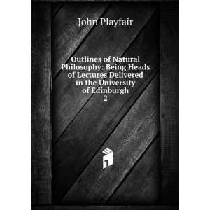   Delivered in the University of Edinburgh. 2 John Playfair Books