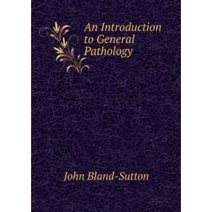    An Introduction to General Pathology John Bland Sutton Books