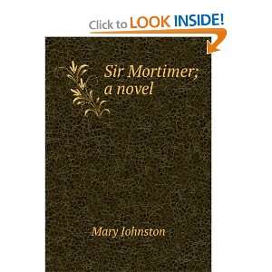  Sir Mortimer a novel Mary Johnston Books