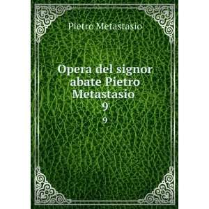   Opera del signor abate Pietro Metastasio . 9 Pietro Metastasio Books