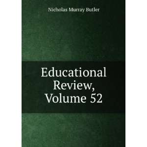    Educational Review, Volume 52 Nicholas Murray Butler Books