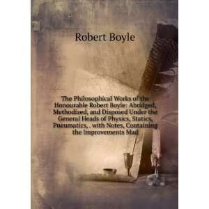  The Philosophical Works of the Honourable Robert Boyle 