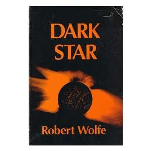  Dark star / by Robert Wolfe Robert (1937  ) Wolfe Books
