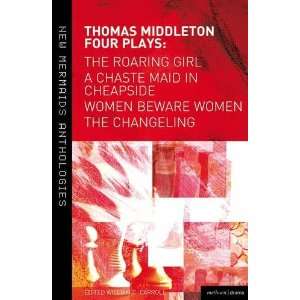 Thomas Middleton Four Plays Women Beware Women, The Changeling, The 