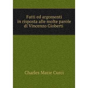   alle molte parole di Vincenzo Gioberti . Charles Marie Curci Books