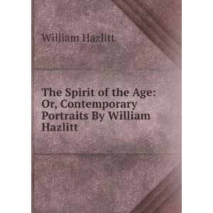   Or, Contemporary Portraits By William Hazlitt William Hazlitt Books